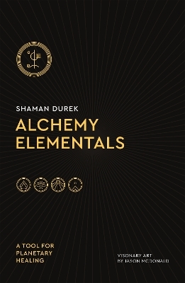 Alchemy Elementals: A Tool for Planetary Healing - Shaman Durek