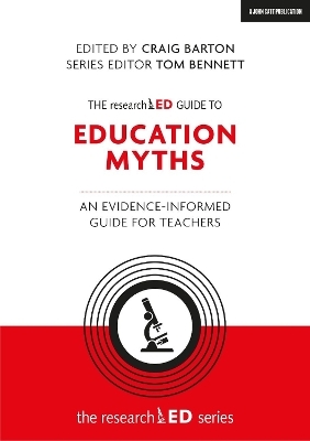 The researchED Guide to Education Myths: An evidence-informed guide for teachers - Craig Barton, Tom Bennett