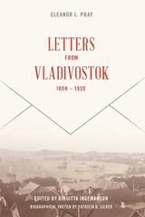 Letters from Vladivostock, 1894-1930 -  Eleanor L. Pray