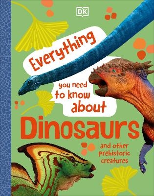 Everything You Need to Know About Dinosaurs -  Dk