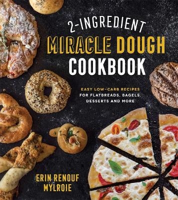 2-Ingredient Miracle Dough Cookbook - Erin Mylroie