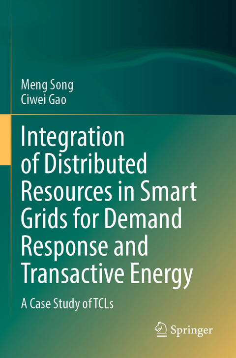 Integration of Distributed Resources in Smart Grids for Demand Response and Transactive Energy - Meng Song, Ciwei Gao