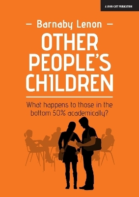 Other People's Children: What happens to those in the bottom 50% academically? - Barnaby Lenon