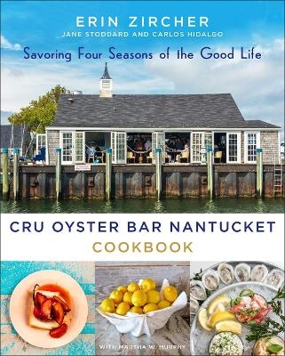 CRU Oyster Bar Nantucket Cookbook - Martha W. Murphy, Erin Zircher, Jane Stoddard, Carlos Hidalgo