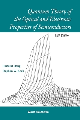 Quantum Theory Of The Optical And Electronic Properties Of Semiconductors (5th Edition) - Hartmut Haug, Stephan W Koch