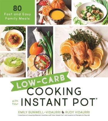 Low-Carb Cooking with Your Instant Pot - Emily Sunwell-Vidaurri, Rudy Vidaurri