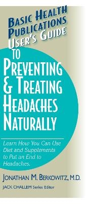 User'S Guide to Preventing and Treating Headaches Naturally - Jonathan M. Berkowitz