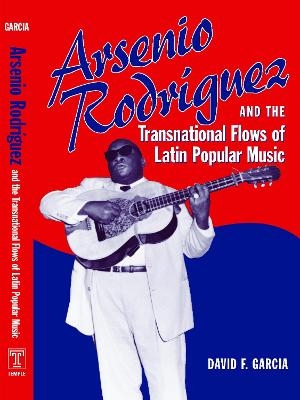 Arsenio Rodríguez and the Transnational Flows of Latin Popular Music - David Garcia