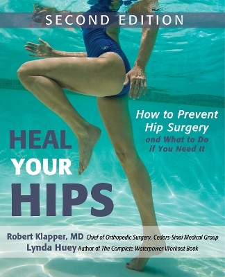 Heal Your Hips, Second Edition - Lynda Huey, Robert Klapper