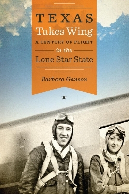 Texas Takes Wing - Barbara Ganson