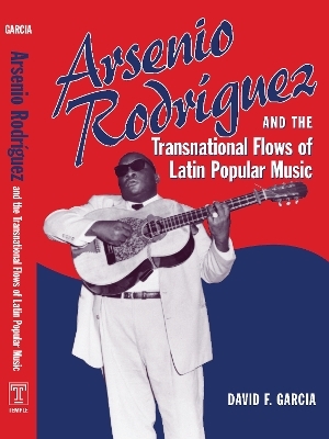 Arsenio Rodríguez and the Transnational Flows of Latin Popular Music - David Garcia