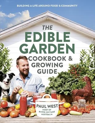 The Edible Garden Cookbook & Growing Guide - Paul West