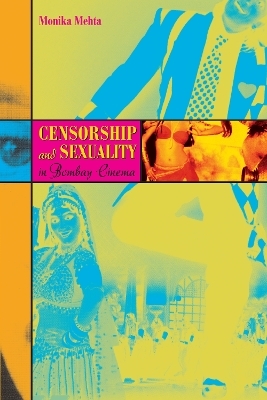 Censorship and Sexuality in Bombay Cinema - Monika Mehta