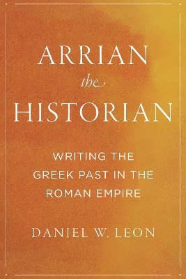 Arrian the Historian - Daniel W. Leon