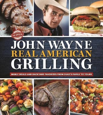 The Official John Wayne Real American Grilling - Editors Of The Official John Wayne Magazine