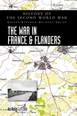 The War in France and Flanders 1939-1940 - Major L F Ellis