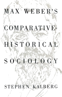 Max Weber's Comparative-Historical Sociology - Stephen Kalberg