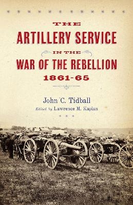 Artillery Service in the War of Rebellion - Tidball C  John