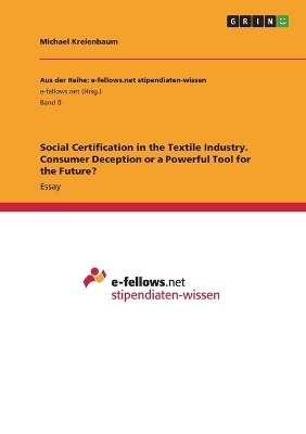 Social Certification in the Textile Industry. Consumer Deception or a Powerful Tool for the Future? - Michael Kreienbaum