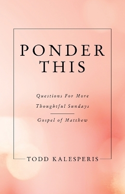Ponder This - Todd Kalesperis