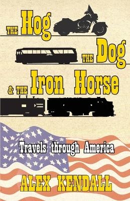 The Hog, the Dog, & the Iron Horse - Alex Kendall