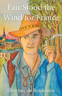 Fair Stood the Wind for France - Dominic de Bonhomie
