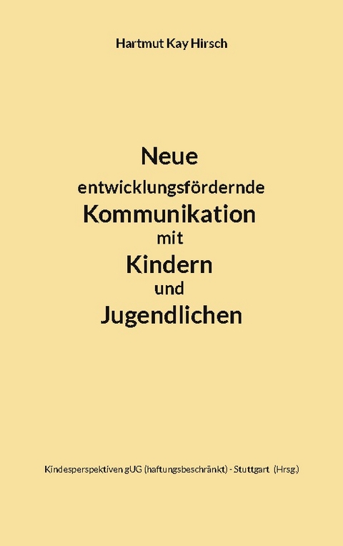 Neue entwicklungsfördernde Kommunikation mit Kindern und Jugendlichen - Hartmut Kay Hirsch