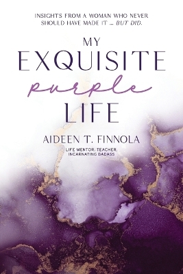 My Exquisite Purple Life - Aideen T Finnola