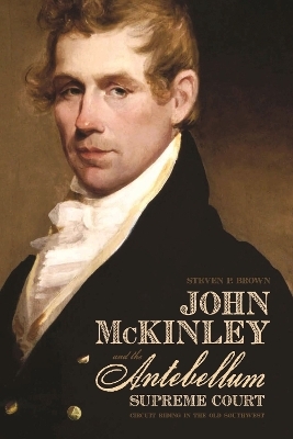 John McKinley and the Antebellum Supreme Court - Steven P. Brown
