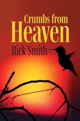 Crumbs from Heaven - Rick Smith