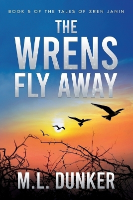 The Wrens Fly Away - M L Dunker