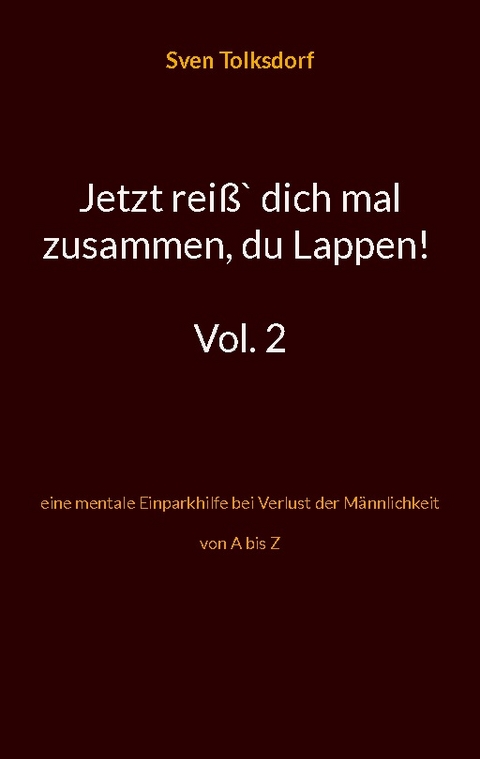 Jetzt reiß` dich mal zusammen, du Lappen! Vol. 2 - Sven Tolksdorf