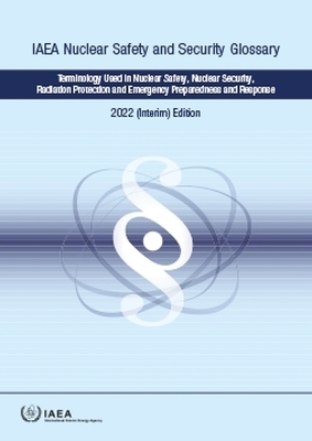 IAEA Nuclear Safety and Security Glossary, 2022 (Interim) Edition -  Iaea
