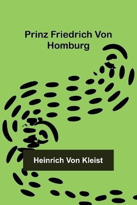 Prinz Friedrich von Homburg - Heinrich Von Kleist