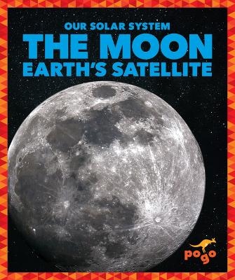 The Moon: Earthís Satellite - Mari C Schuh