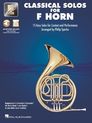 Essential Elements Classical Solos for F Horn: 15 Easy Solos for Contest and Performance with Online Audio & Printable Piano Accompaniments