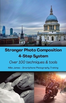 Stronger Photo Composition - Four-Step System - Mike James