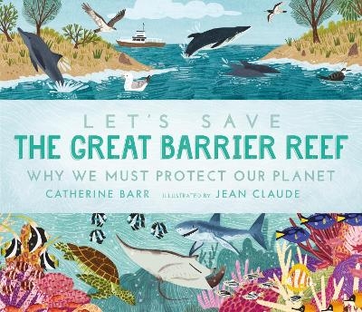 Let's Save the Great Barrier Reef: Why we must protect our planet - Catherine Barr