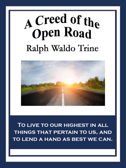 A Creed of the Open Road - Ralph Waldo Trine