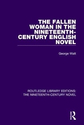 The Fallen Woman in the Nineteenth-Century English Novel - George Watt