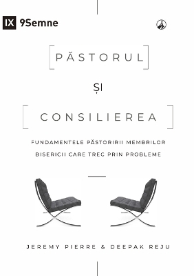 Păstorul și consilierea (The Pastor and Counseling) (Romanian) - Jeremy Pierre, Deepak Reju