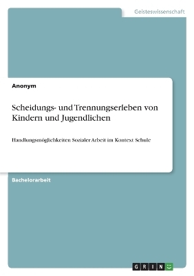 Scheidungs- und Trennungserleben von Kindern und Jugendlichen -  Anonymous