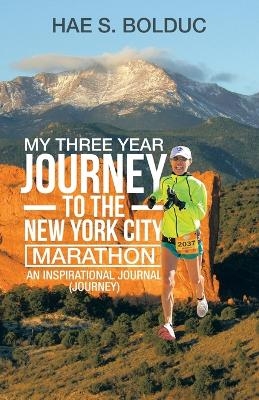 My Three Year Journey to the New York City Marathon - Hae S Bolduc