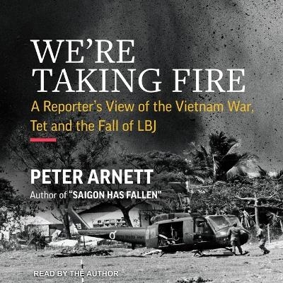 We're Taking Fire - Peter Arnett