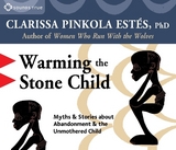 Warming the Stone Child - Estés, Clarissa Pinkola