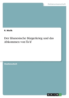 Der libanesische BÃ¼rgerkrieg und das Abkommen von TaÂ¿if - R. Malik