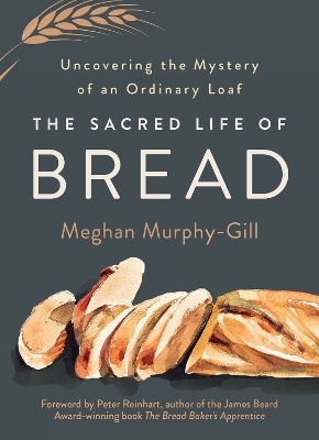The Sacred Life of Bread - Meghan Murphy-Gill