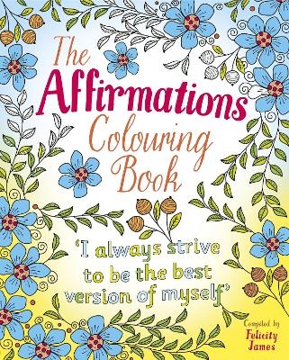The Affirmations Colouring Book - Felicity James