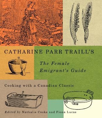 Catharine Parr Traill's The Female Emigrant's Guide - Catherine Parr Traill