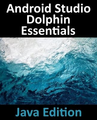 Android Studio Dolphin Essentials - Java Edition - Neil Smyth